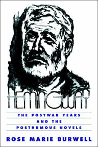 Title: Hemingway: The Postwar Years and the Posthumous Novels / Edition 1, Author: Rose Marie Burwell