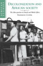 Decolonization and African Society: The Labor Question in French and British Africa / Edition 1