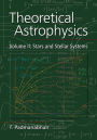 Theoretical Astrophysics: Volume 2, Stars and Stellar Systems