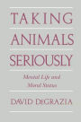 Taking Animals Seriously: Mental Life and Moral Status