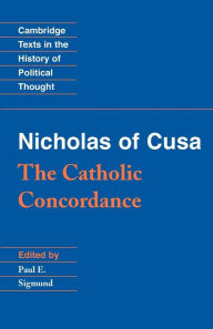 Title: Nicholas of Cusa: The Catholic Concordance / Edition 1, Author: Nicholas of Cusa