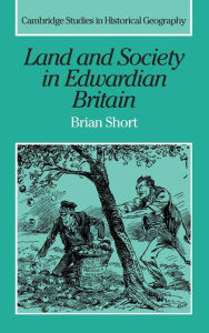Title: Land and Society in Edwardian Britain, Author: Brian Short