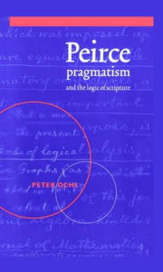 Title: Peirce, Pragmatism, and the Logic of Scripture, Author: Peter Ochs