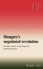 Hungary's Negotiated Revolution: Economic Reform, Social Change and Political Succession