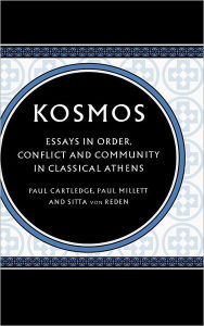 Title: Kosmos: Essays in Order, Conflict and Community in Classical Athens, Author: Paul Cartledge