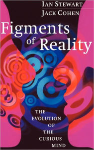 Title: Figments of Reality: The Evolution of the Curious Mind / Edition 1, Author: Ian Stewart