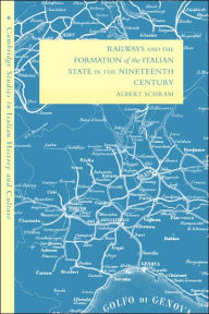 Title: Railways and the Formation of the Italian State in the Nineteenth Century, Author: Albert Schram