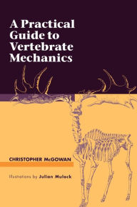 Title: A Practical Guide to Vertebrate Mechanics, Author: Christopher McGowan