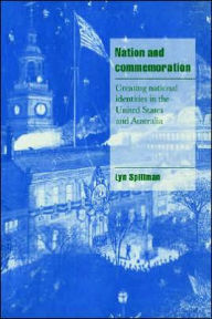 Title: Nation and Commemoration: Creating National Identities in the United States and Australia / Edition 1, Author: Lynette P. Spillman