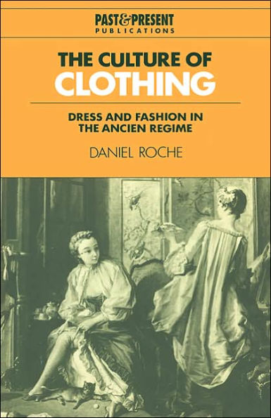 The Culture of Clothing: Dress and Fashion in the Ancien Régime