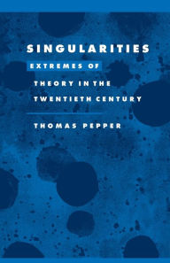 Title: Singularities: Extremes of Theory in the Twentieth Century, Author: Thomas Adam Pepper