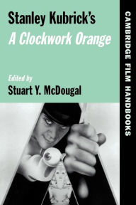 Title: Stanley Kubrick's A Clockwork Orange / Edition 1, Author: Stuart Y. McDougal