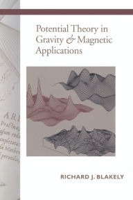 Title: Potential Theory in Gravity and Magnetic Applications, Author: Richard J. Blakely