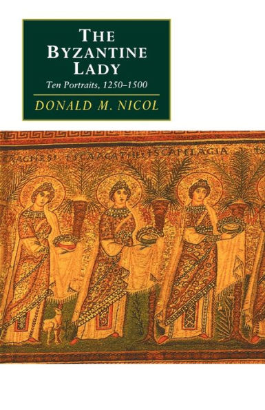 The Byzantine Lady: Ten Portraits, 1250-1500 / Edition 1