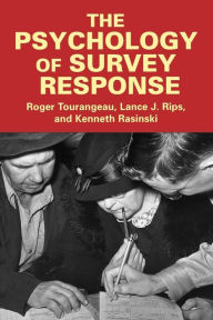 Title: The Psychology of Survey Response / Edition 1, Author: Roger Tourangeau