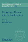 Semigroup Theory and its Applications: Proceedings of the 1994 Conference Commemorating the Work of Alfred H. Clifford