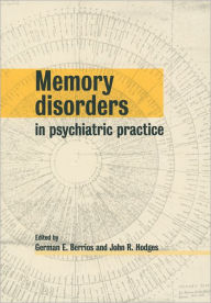 Title: Memory Disorders in Psychiatric Practice / Edition 1, Author: German E. Berrios