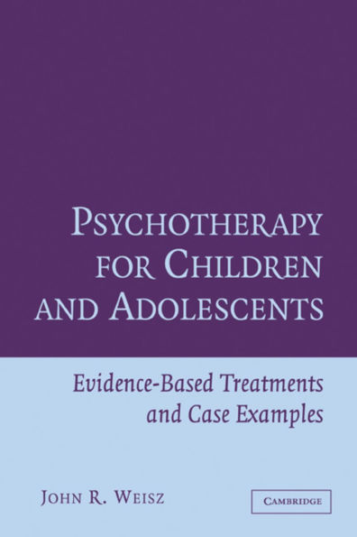 Psychotherapy for Children and Adolescents: Evidence-Based Treatments and Case Examples