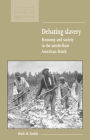 Debating Slavery: Economy and Society in the Antebellum American South / Edition 1