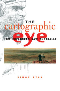 Title: The Cartographic Eye: How Explorers Saw Australia / Edition 1, Author: Simon Ryan