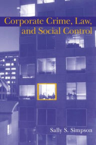 Title: Corporate Crime, Law, and Social Control, Author: Sally S. Simpson