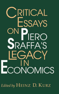 Title: Critical Essays on Piero Sraffa's Legacy in Economics / Edition 1, Author: Heinz D. Kurz