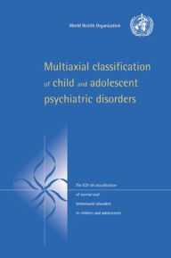 Title: Multiaxial Classification of Child and Adolescent Psychiatric Disorders: The ICD-10 Classification of Mental and Behavioural Disorders in Children and Adolescents / Edition 1, Author: World Health Organisation