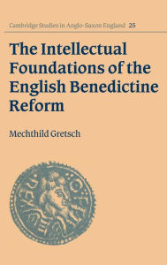 Title: The Intellectual Foundations of the English Benedictine Reform, Author: Mechthild Gretsch