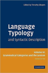 Title: Language Typology and Syntactic Description: Volume 3, Grammatical Categories and the Lexicon / Edition 2, Author: Timothy Shopen