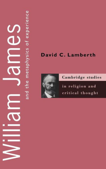 William James and the Metaphysics of Experience / Edition 1