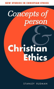 Title: Concepts of Person and Christian Ethics, Author: Stanley Rudman