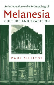 Title: An Introduction to the Anthropology of Melanesia: Culture and Tradition, Author: Paul Sillitoe