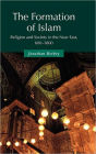 The Formation of Islam: Religion and Society in the Near East, 600-1800