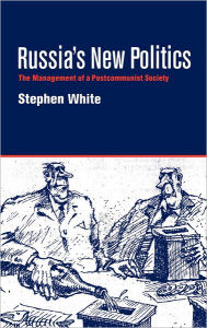 Title: Russia's New Politics: The Management of a Postcommunist Society, Author: Stephen White