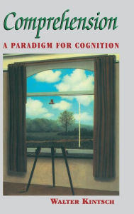 Title: Comprehension: A Paradigm for Cognition, Author: Walter Kintsch