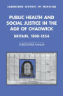 Public Health and Social Justice in the Age of Chadwick: Britain, 1800-1854