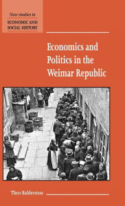 Title: Economics and Politics in the Weimar Republic, Author: Theo Balderston