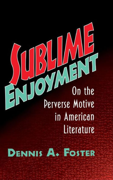 Sublime Enjoyment: On the Perverse Motive in American Literature
