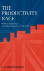 The Productivity Race: British Manufacturing in International Perspective, 1850-1990