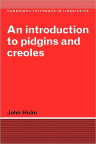 Title: An Introduction to Pidgins and Creoles, Author: John Holm