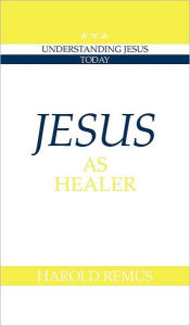 Title: Jesus as Healer, Author: Harold Remus