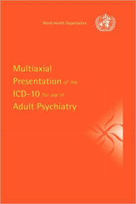 Title: Multiaxial Presentation of the ICD-10 for Use in Adult Psychiatry / Edition 1, Author: World Health Organisation