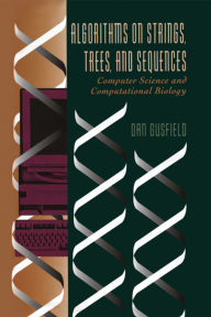 Title: Algorithms on Strings, Trees, and Sequences: Computer Science and Computational Biology / Edition 1, Author: Dan Gusfield