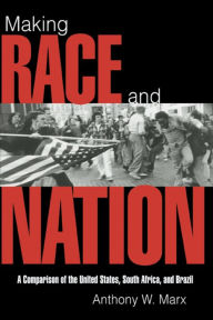 Making Race and Nation: A Comparison of the United States, South Africa, and Brazil / Edition 1