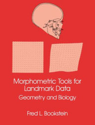 Title: Morphometric Tools for Landmark Data: Geometry and Biology, Author: Fred L. Bookstein