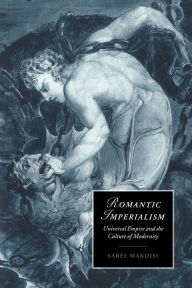 Title: Romantic Imperialism: Universal Empire and the Culture of Modernity, Author: Saree Makdisi