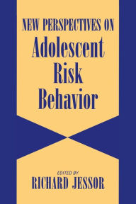 Title: New Perspectives on Adolescent Risk Behavior / Edition 1, Author: Richard Jessor