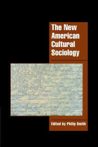 Title: The New American Cultural Sociology / Edition 1, Author: Philip Smith