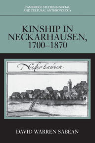 Title: Kinship in Neckarhausen, 1700-1870, Author: David Warren Sabean