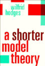 A Shorter Model Theory / Edition 1